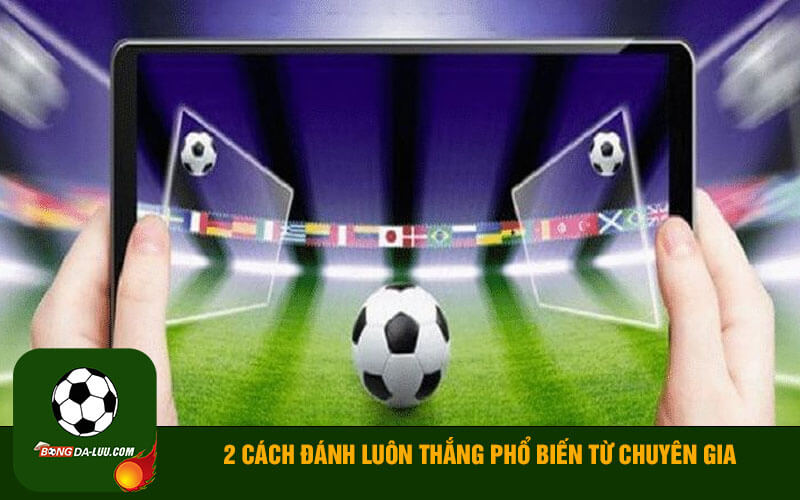 2 cách đánh luôn thắng phổ biến từ chuyên gia