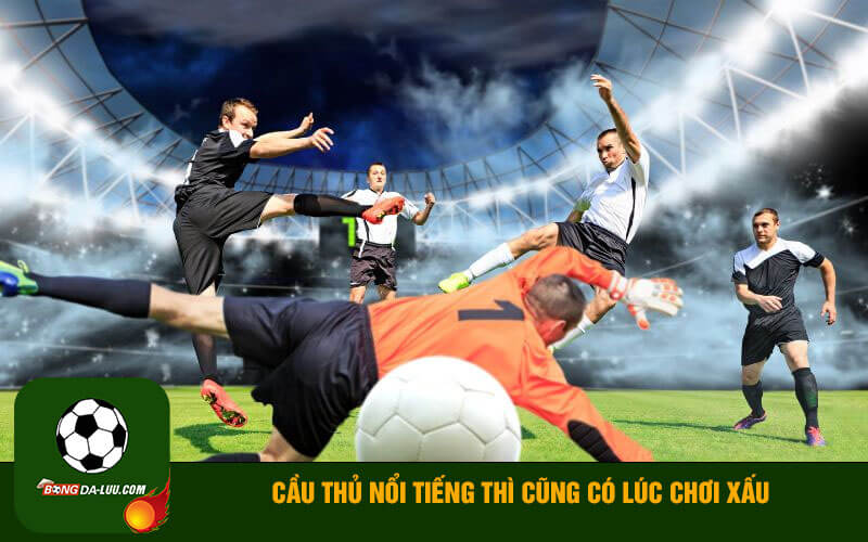 Cầu thủ nổi tiếng thì cũng có lúc chơi xấu
