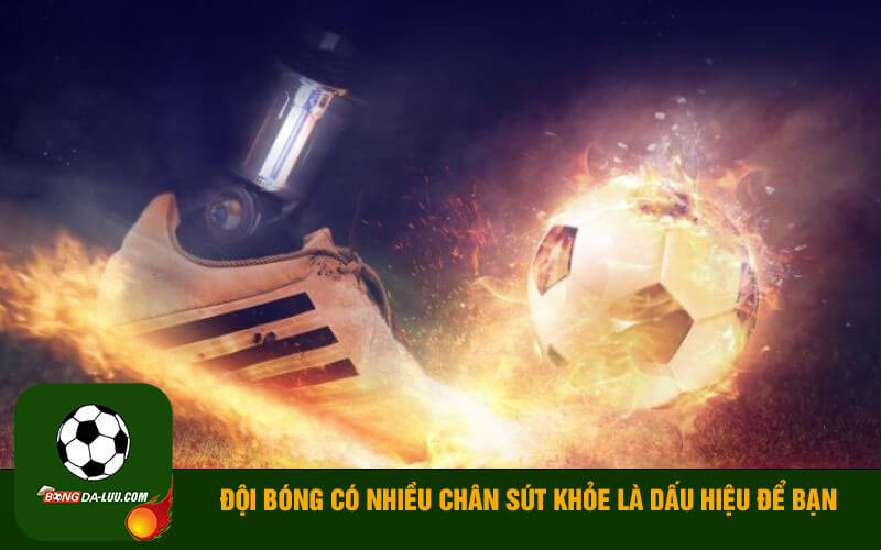 Đội bóng có nhiều chân sút khỏe là dấu hiệu để bạn cược Tài