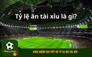 Khái niệm chi tiết về tỷ lệ ăn tài xỉu