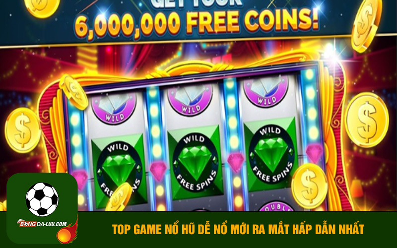 Top game nổ hũ dễ nổ mới ra mắt hấp dẫn nhất