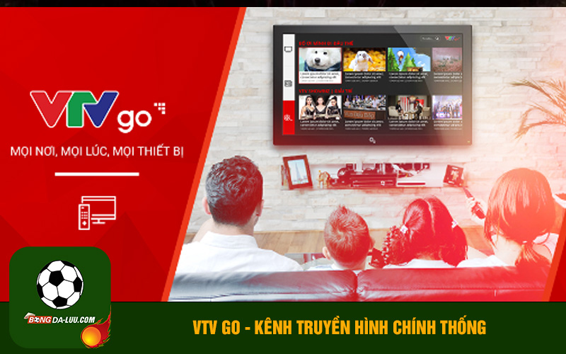 VTV Go - Kênh truyền hình chính thống