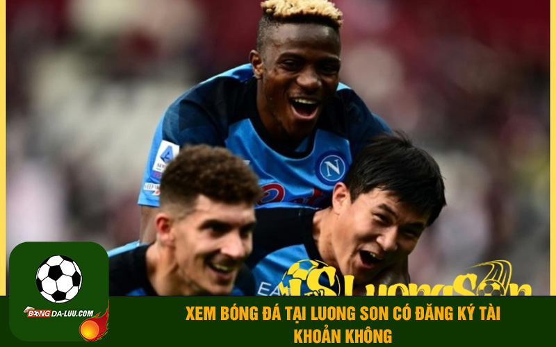 Xem bóng đá Luongson TV có tốn tiền khôn