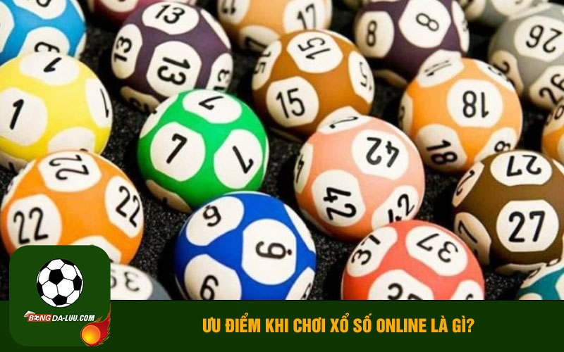 Ưu điểm khi chơi xổ số online là gì?