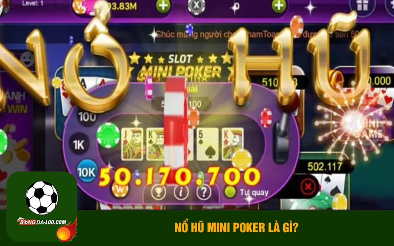 Nổ hũ mini poker là gì?