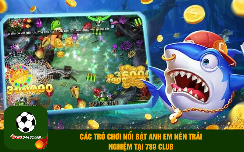 Các trò chơi nổi bật anh em nên trải nghiệm tại 789 Club